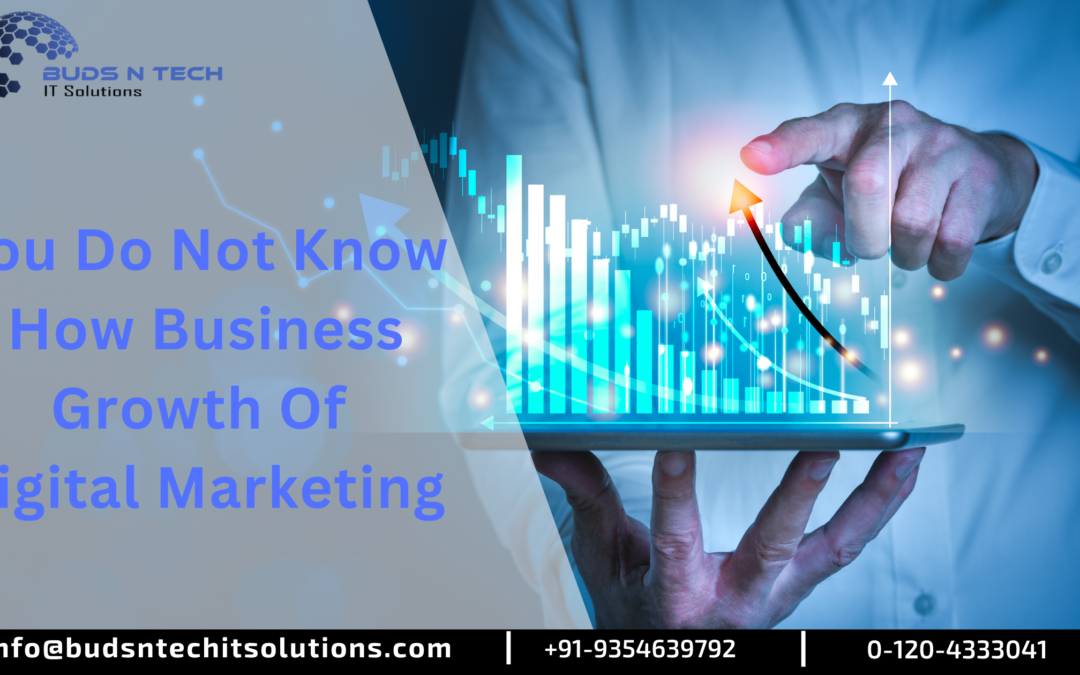 You do not know how business growth Of Digital Marketing
